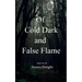 Of Cold Dark and False Flame