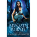 Immortal World: A Fun Fast-Paced Urban Fantasy: The Imogen Gray Series Book Three