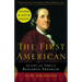 The First American: The Life and Times of Benjamin Franklin
