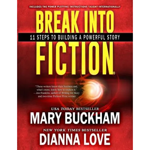 Break Into Fiction(R): 11 Steps To Building A Powerful Story