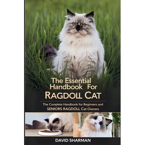 The Essential Handbook for Ragdoll Cat: The Complete Handbook For Beginners And Seniors Ragdoll cat owners