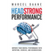 Headstrong Performance: Improve Your Mental Performance With Nutrition, Exercise, and Neuroscience