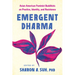 Emergent Dharma: Asian American Feminist Buddhists on Practice, Identity, and Resistance