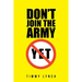 Don't Join the Army Yet!!