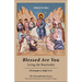 Blessed Are You: Living the Beatitudes