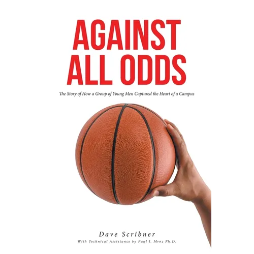 Against All Odds: The Story of How a Group of Young Men Captured the Heart of a Campus