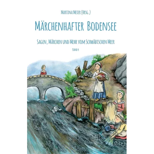 Märchenhafter Bodensee Band 4: Sagen, Märchen und mehr vom Schwäbischen Meer