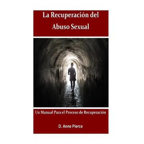 La Recuperacion Del Abuso Sexual: Un Manual para el Proceso de Recuperacion