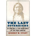 The Last Sovereigns: Sitting Bull and the Resistance of the Free Lakotas