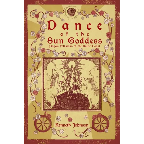 Dance of the Sun Goddess: Pagan Folkways of the Baltic Coast