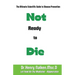 Not Ready to Die: The Ultimate Scientific Guide to Disease Prevention