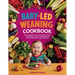 Baby-led Weaning Cookbook: The Complete All in One Guide for Busy Parents and Guardians on How to Feed Babies with Easy-to-Follow Step by Step In