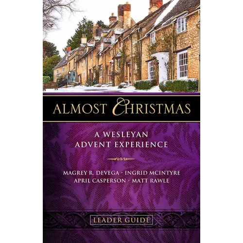 Almost Christmas Leader Guide: A Wesleyan Advent Experience