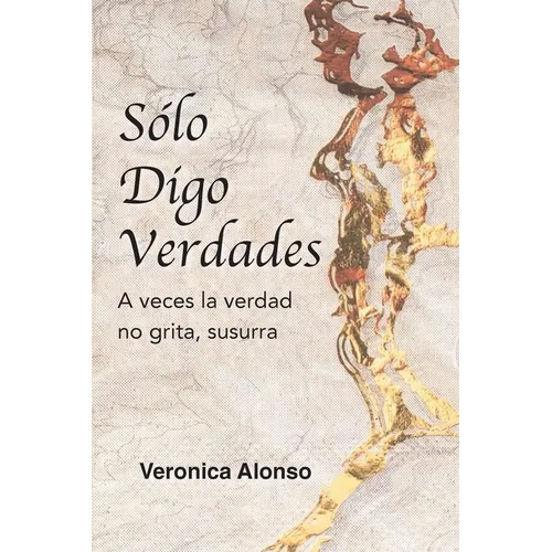 Sólo Digo Verdades: A veces la verdad no grita, susurra
