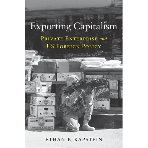Exporting Capitalism: Private Enterprise and Us Foreign Policy