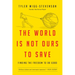 The World Is Not Ours to Save: Finding the Freedom to Do Good