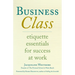 Business Class: Etiquette Essentials for Success at Work