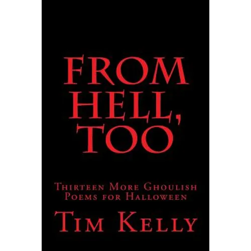 From Hell, Too: Thirteen More Ghoulish Poems for Halloween
