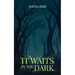It Waits in the Dark