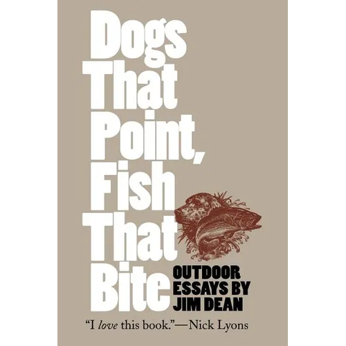 Dogs That Point, Fish That Bite: Outdoor Essays