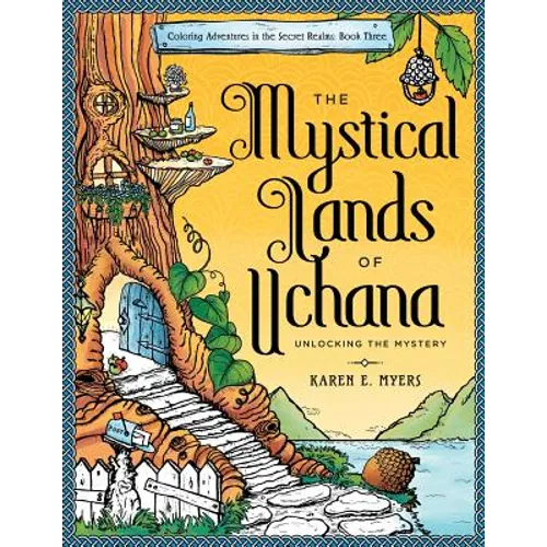 The Mystical Lands of Uchana: Coloring Adventures in the Secret Realms: Book Three: Unlocking the Mystery