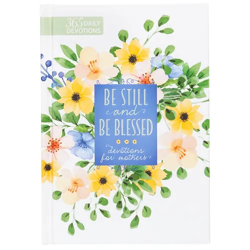 Be Still and Be Blessed: 365 Devotions for Mothers