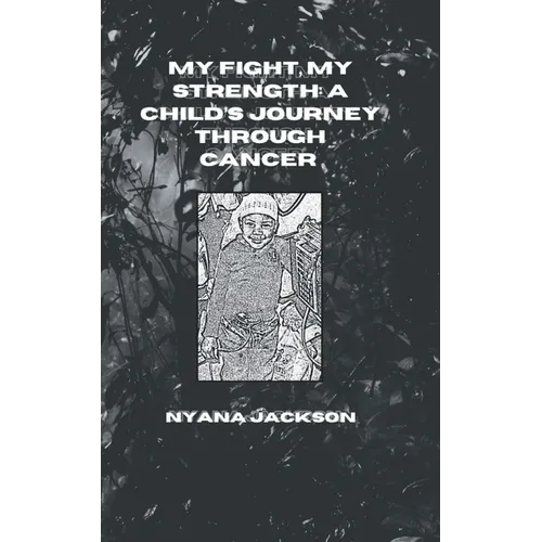 My Fight, My Strength: A Child's Journey Through Cancer
