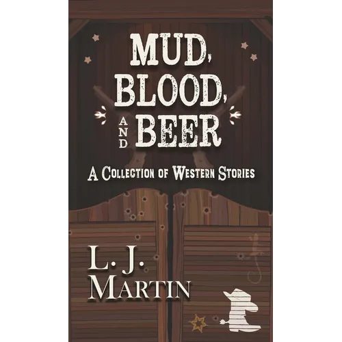 Mud, Blood, and Beer: A Collection of Western Stories