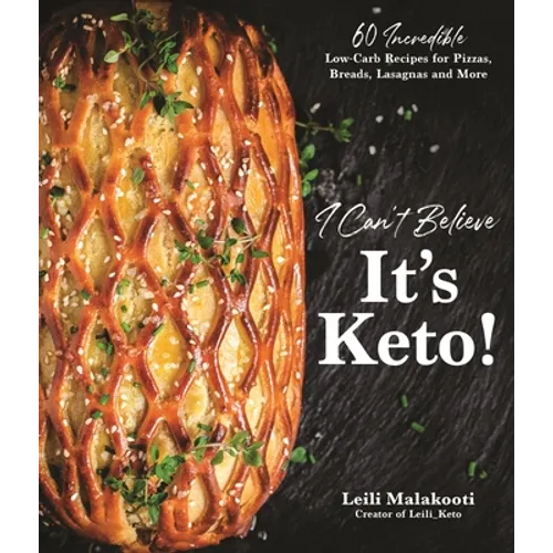 I Can't Believe It's Keto!: 60 Incredible Low-Carb Recipes for Pizzas, Breads, Lasagnas and More