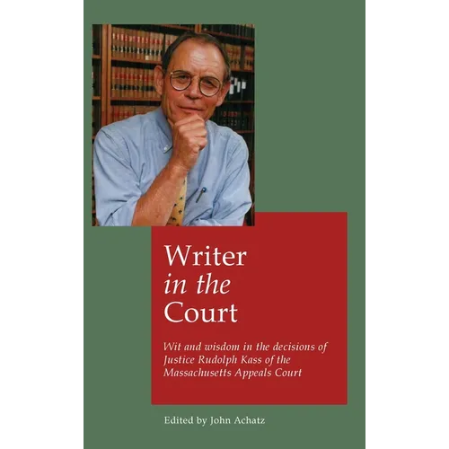 Writer in the court: Wit and widsom in the decisions of Justice Rudolph Kass of the Massachusetts Appeals Court
