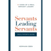 Servants Leading Servants - Facilitator's Guide