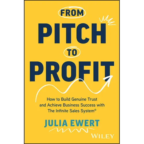 From Pitch to Profit: How to Build Genuine Trust and Achieve Business Success with the Infinite Sales System