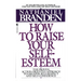 How to Raise Your Self-Esteem: The Proven Action-Oriented Approach to Greater Self-Respect and Self-Confidence