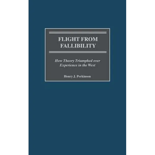 Flight from Fallibility: How Theory Triumphed Over Experience in the West