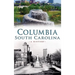 Columbia, South Carolina: A History