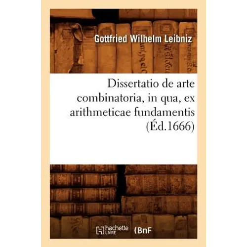 Dissertatio de Arte Combinatoria, in Qua, Ex Arithmeticae Fundamentis, (Éd.1666)