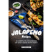Hearty Jalapeno Recipes: A Complete Cookbook of Dish Ideas with HEAT!