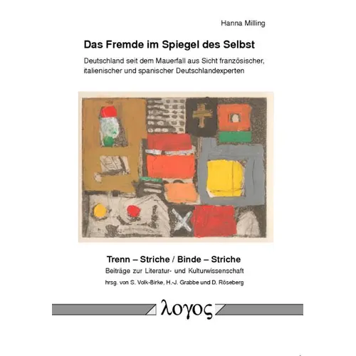 Das Fremde Im Spiegel Des Selbst: Deutschland Seit Dem Mauerfall Aus Sicht Franzosischer, Italienischer Und Spanischer Deutschlandexperten