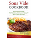 Sous Vide Cookbook: Easy, Delicious and Professional Restaurant Quality Meals Made at Home (Contains 2 Texts: Sous Vide and Sous Vide Cookbook)