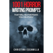 1001 Horror Writing Prompts: That Will Help Motivate You Creatively