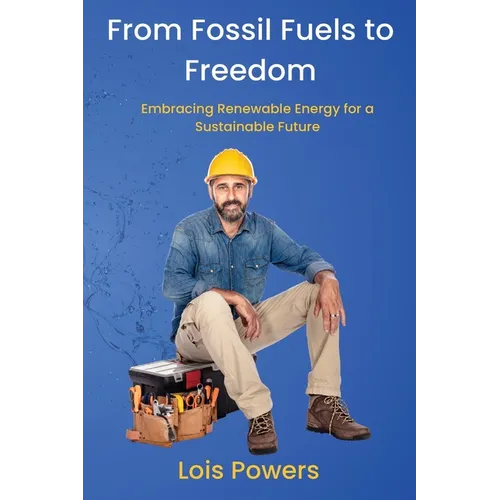 From Fossil Fuels to Freedom: Embracing Renewable Energy for a Sustainable Future