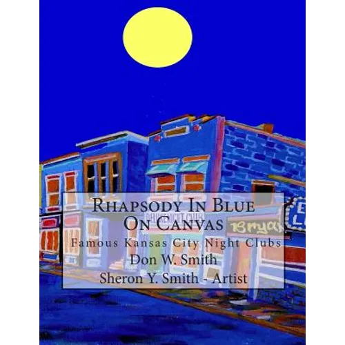Rhapsody In Blue On Canvas: Kansas City Old Jazz Clubs & Joints illustrated in Art & Music