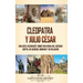 Cleopatra y Julio César: Una guía fascinante sobre una reina del antiguo Egipto, un general romano y su relación