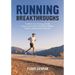 Running Breakthroughs: Transform Your Running and Life: Proven Lessons from World-Class Athletes, Experts, and Recreational Runners