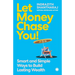 Let Money Chase You!: Smart and Simple Ways to Build Lasting Wealth