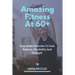 Amazing Fitness At 60+: Easy Home Exercises To Gain Balance, Flexibility And Strength.