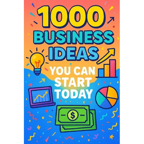 1000 Business Ideas You Can Start Today: No money? No problem. Just 1000 business ideas you can actually use.