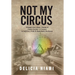 Not My Circus: Triumph Over Abuse, Trauma & Family Secrets-A Journey to Self-love, Pride & Remarkable Resilience