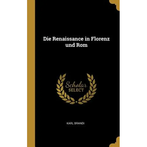 Die Renaissance in Florenz und Rom