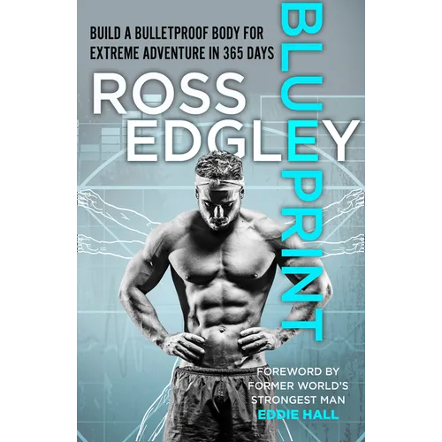 Blueprint: Build a Bulletproof Body for Extreme Adventure in 365 Days